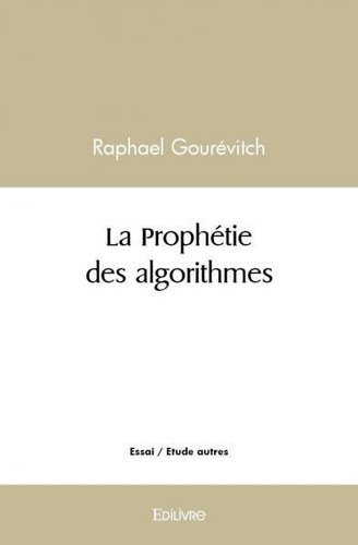 Raphaël Gourevitch - La prophétie des algorithmes.