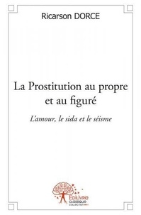 Ricarson Dorce - La prostitution au propre et au figuré - L'amour, le sida et le séisme.