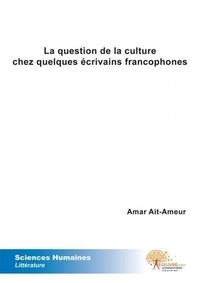 Amar Ait-ameur - La question de la culture chez quelques écrivains francophones.