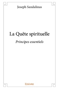 Joseph Sandalinas - La quête spirituelle - Principes essentiels.