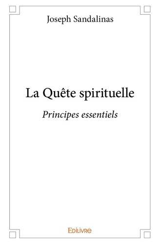 Joseph Sandalinas - La quête spirituelle - Principes essentiels.