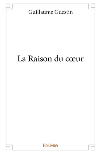 Guillaume Guestin - La raison du cœur.