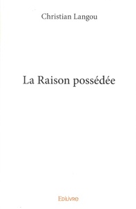 Christian Langou - La raison possédée.