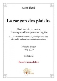 Alain Blond - La rançon des plaisirs, volume 2 - Première époque, 1775-1781.