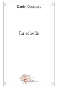 Daniel Descours - La rebelle.