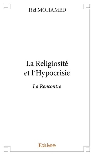 Mohamed Tizi - La religiosité et l'hypocrisie - La Rencontre.