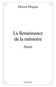 Florent Ploquin - La renaissance de la mémoire - Poésie.
