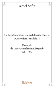Amel Safta - La représentation du mal dans le théâtre pour enfants tunisien - Exemple de la revue enfantine Erryadh 1981-1987.