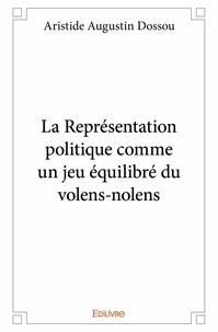 Aristide augustin Dossou - La représentation politique comme un jeu équilibré du volens nolens.