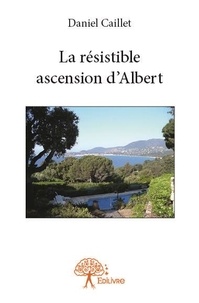 Daniel Caillet - La résistible ascension d'albert.