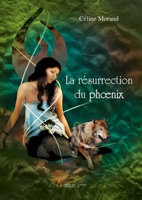 Céline Morand - La résurrection du phoenix.