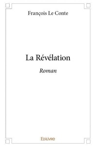 Conte francois Le - La révélation - Roman.