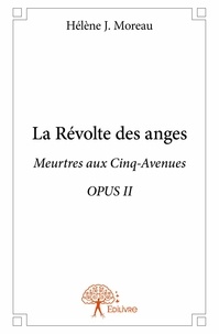 Hélène j. Moreau - Meurtres aux Cinq-Avenues 2 : La révolte des anges - Meurtres aux Cinq-Avenues - OPUS II.
