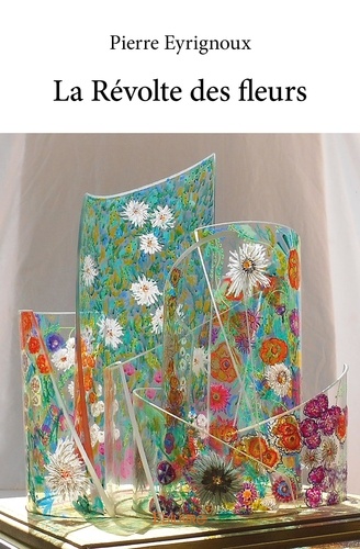Pierre Eyrignoux - La révolte des fleurs.