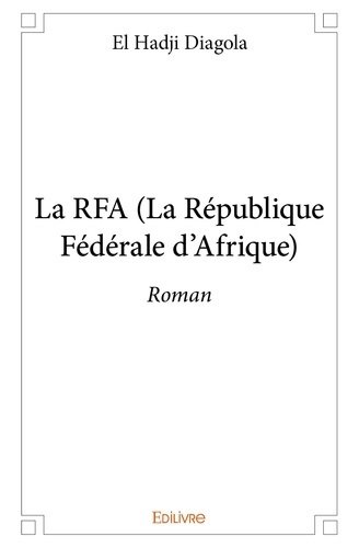 El Hadji Diagola - La rfa (la république fédérale d'afrique) - Roman.