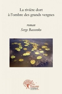 Serge Bassenko - La rivière dort à l'ombre des grands vergnes.
