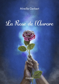 Mireille Gerbert - La Rose de l'Aurore.