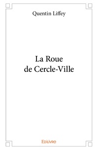 Quentin Liffey - La Roue de Cercle-Ville.