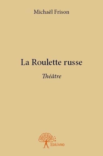 Michaël Frison - La roulette russe - Théâtre.