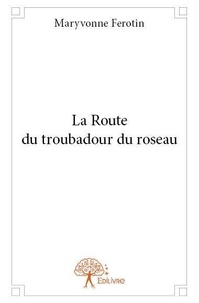 Maryvonne Férotin - La route du troubadour du roseau.