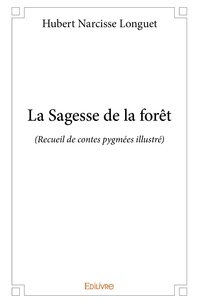 Hubert narcisse Longuet - La sagesse de la forêt - (Recueil de contes pygmées illustré).
