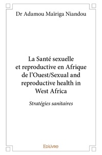 Adamou maïriga niandou dr adam Dr - La santé sexuelle et reproductive en afrique de l’ouest/sexual and reproductive health in west africa - Stratégies sanitaires.