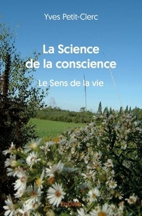 Yves Petit-clerc - La science de la conscience - Le Sens de la vie.