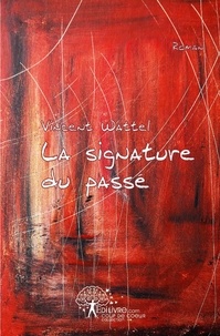 Vincent Wattel - La signature du passé.