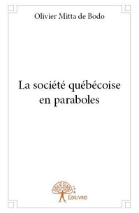 De bodo olivier Mitta - La société québécoise en paraboles.