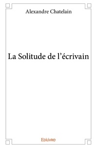 Alexandre Chatelain - La solitude de l'écrivain.