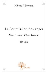 Hélène j. Moreau - Meurtres aux Cinq-Avenues 1 : La soumission des anges - Meurtres aux Cinq-Avenues - OPUS I.