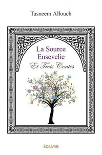 Tasneem Allouch - La source ensevelie et trois contes.