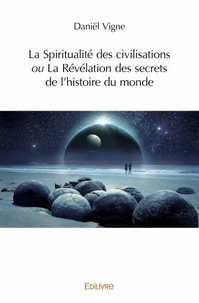 La Spiritualité des civilisations ou La Révélation des secrets de l’histoire du monde