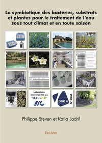 Philippe steven et katia Ladril - La symbiotique des bactéries, substrats et plantes pour le traitement de l’eau sous tout climat et en toute saison.