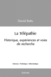 Daniel Battu - La télépathie - Historique, expériences et voies de recherche.