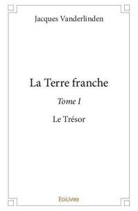 Jacques Vanderlinden - La terre franche 1 : La terre franche - Le Trésor.
