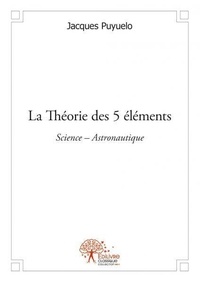 Jacques Puyuelo - La théorie des 5 éléments - Science – Astronautique.