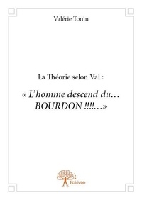 Valérie Tonin - La théorie selon val : « l’homme descend du… bourdon !!!!... ».
