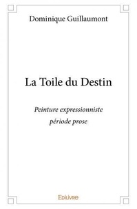 Dominique Guillaumont - La toile du destin - Peinture expressionniste : période prose.