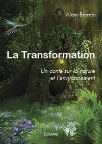 Alain Berrebi - La transformation - Un conte sur la nature et l'environnement.