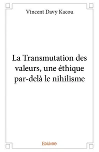La transmutation des valeurs, une éthique par delà le nihilisme