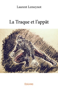 Laurent Lemeynot - La traque et l'appât.