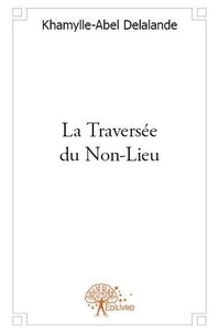 Khamylle-Abel Delalande - La traversée du non lieu.