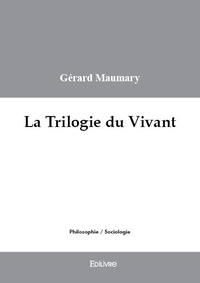 Gérard Maumary - La trilogie du vivant.