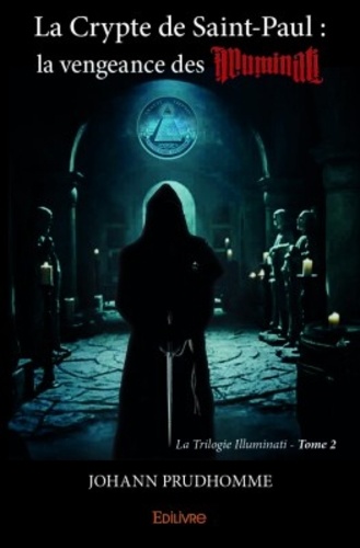 La Trilogie Illuminati Tome 2 La crypte de Saint-Paul. La vengeance des illuminati