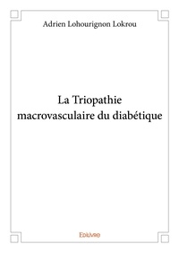 Adrien lohourignon Lokrou - La triopathie macrovasculaire du diabétique.