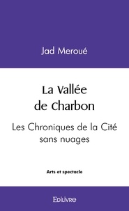 Jad Meroue - La vallée de charbon - Les Chroniques de la Cité sans nuages.