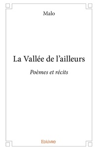 Malo Malo - La vallée de l'ailleurs - Poèmes et récits.