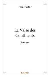 Paul Victor - La valse des continents - Roman.