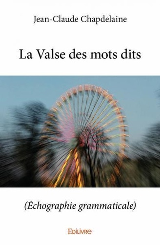 Jean-claude Chapdelaine - La valse des mots dits - (Échographie grammaticale).